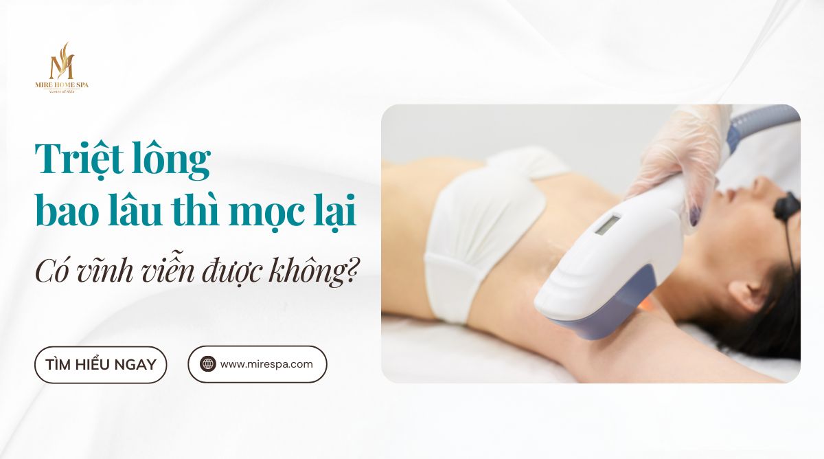 Triệt lông bao lâu thì mọc lại Có vĩnh viễn được không