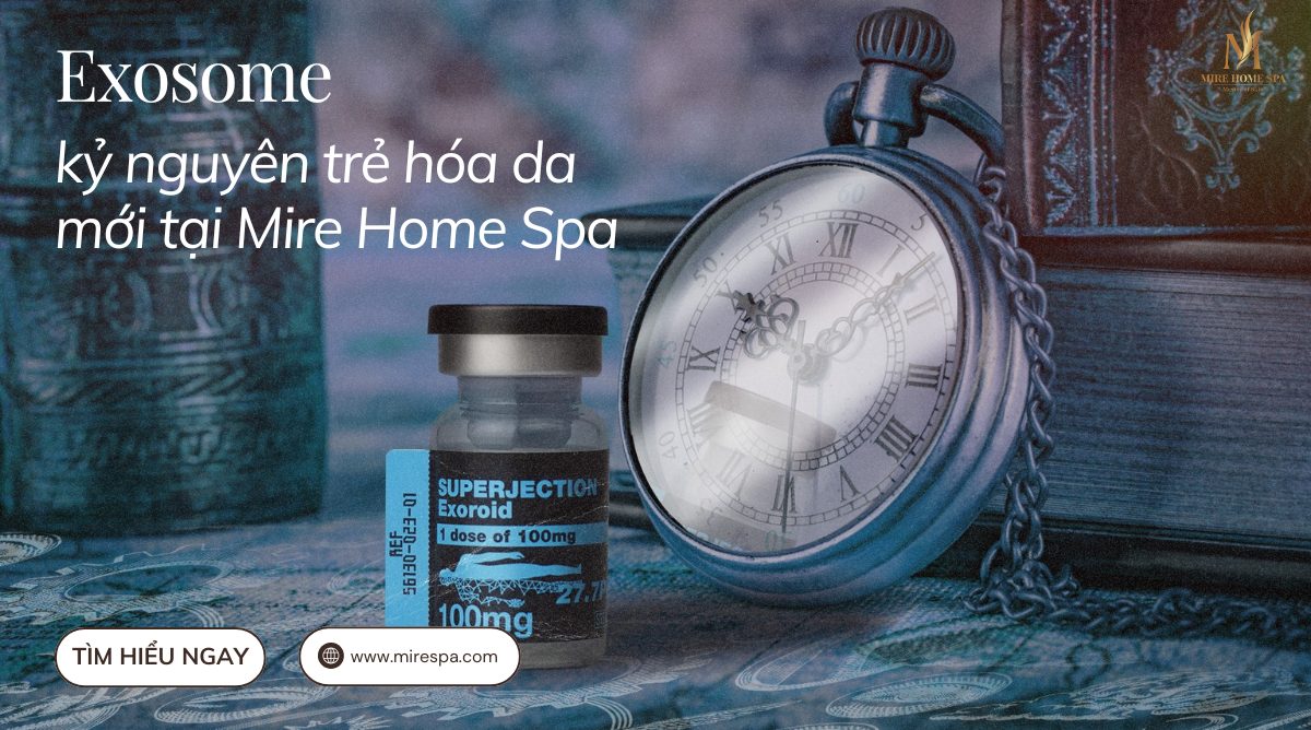 Exosome – “Viên kim cương thô” mở ra kỷ nguyên trẻ hóa da mới tại Mire Home Spa
